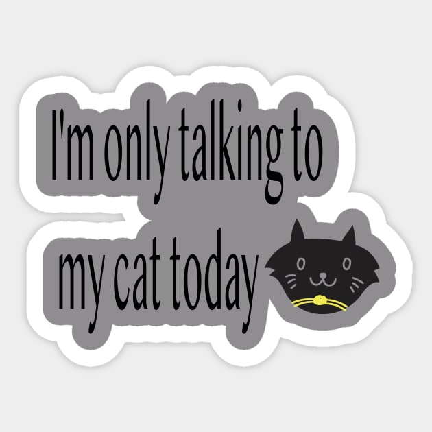 I'm only talking to my cat today, Funny artist Sticker by Sindibad_Shop